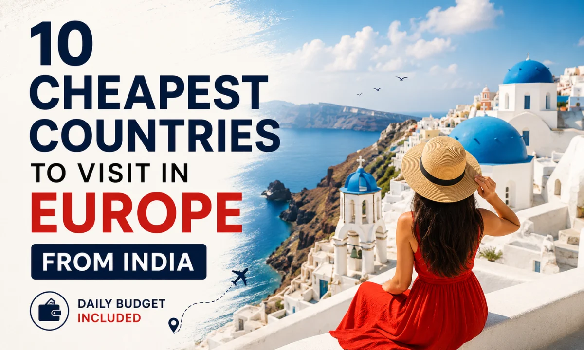 10 Cheapest Countries To Visit In Europe From India In 2026 (Daily Budget Included)
